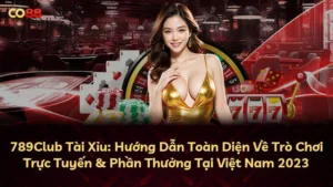 789Club Tài Xỉu: Hướng Dẫn Toàn Diện Về Trò Chơi Trực Tuyến & Phần Thưởng Tại Việt Nam 2023
