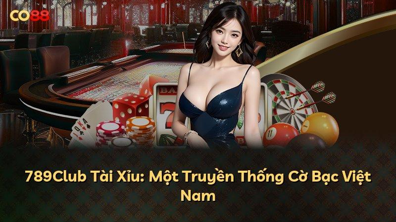 789Club Tài Xỉu: Một Truyền Thống Cờ Bạc Việt Nam