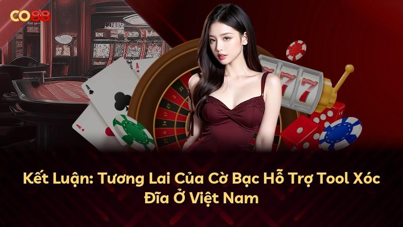 Kết Luận: Tương Lai Của Cờ Bạc Hỗ Trợ Tool Xóc Đĩa Ở Việt Nam