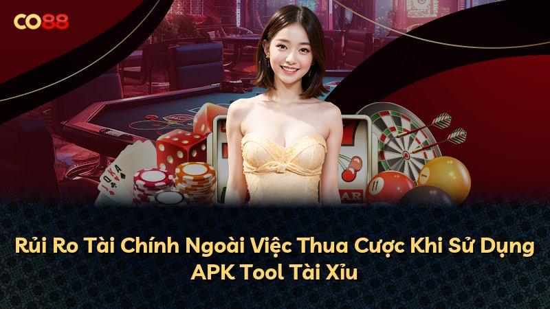 Rủi Ro Tài Chính Ngoài Việc Thua Cược Khi Sử Dụng APK Tool Tài Xỉu