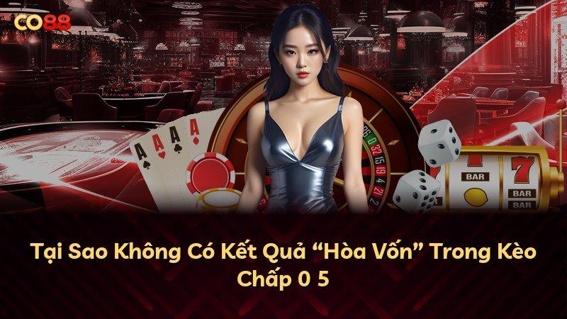 Tại Sao Không Có Kết Quả “Hòa Vốn” Trong Kèo Chấp 0 5